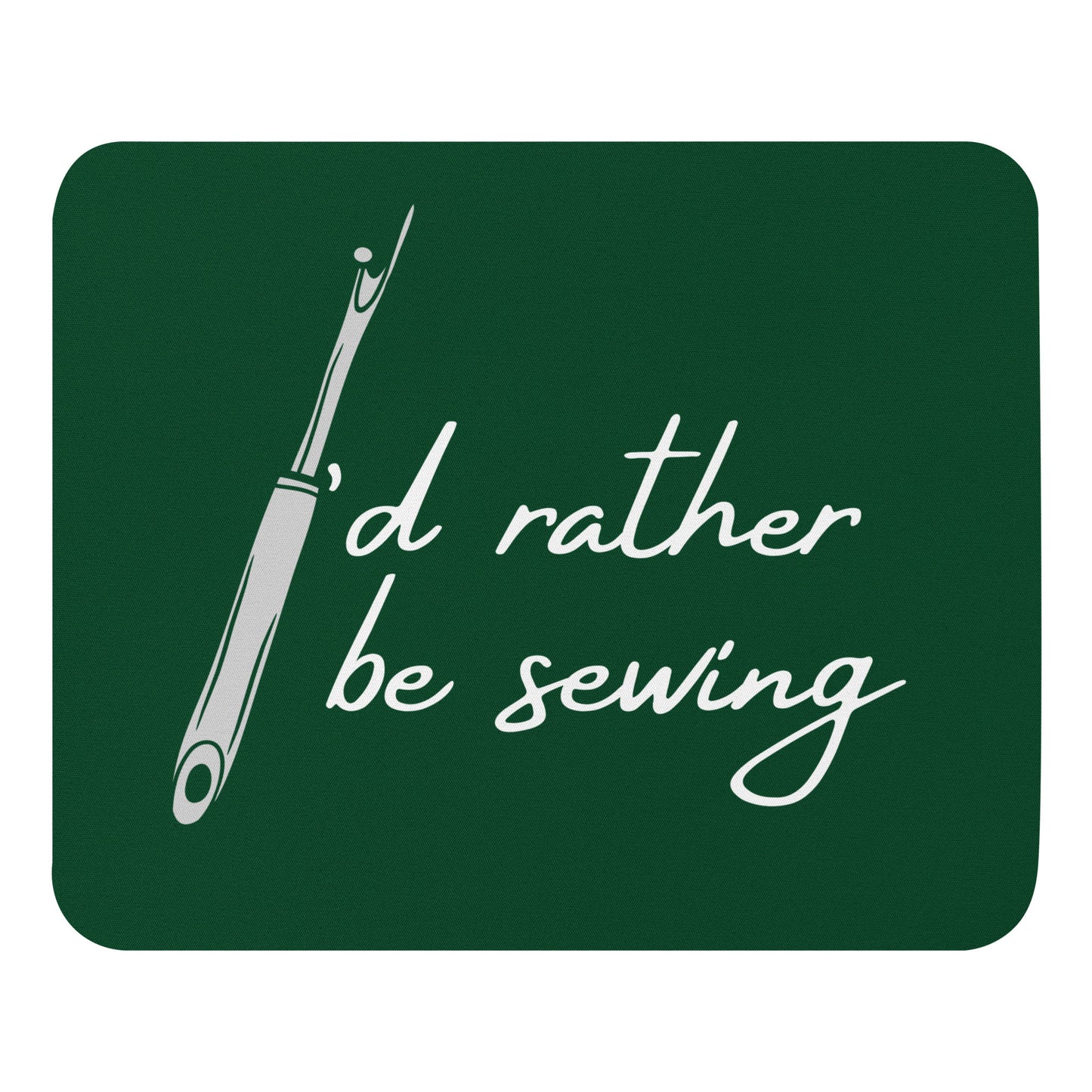 Forest Green Mouse Pad  with "I'd Rather Be Sewing" design, the perfect gift for people who love to sew