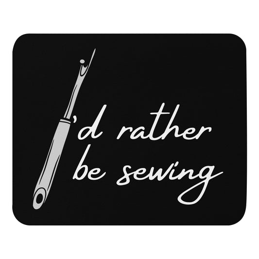 Black Mouse Pad  with "I'd Rather Be Sewing" design, the perfect gift for people who love to sew