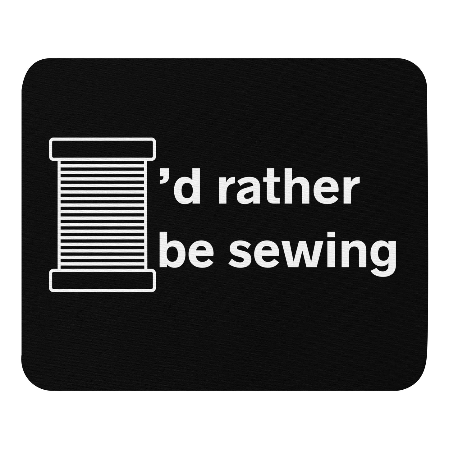 Black Mouse Pad  with "I'd Rather Be Sewing" design, the perfect gift for people who love to sew