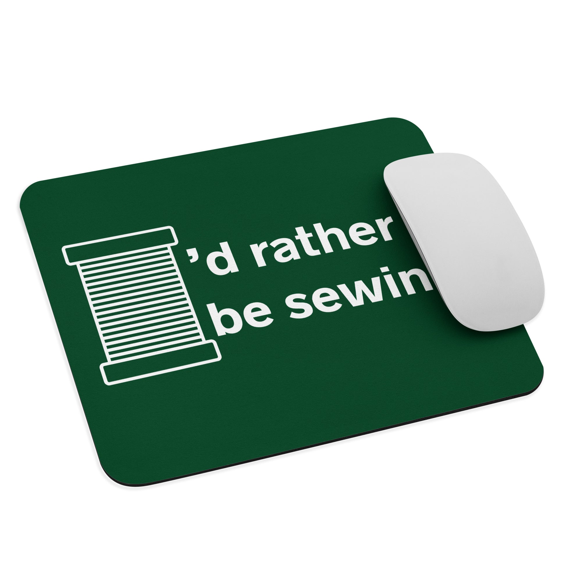 Forest Green Mouse Pad  with "I'd Rather Be Sewing" design, the perfect gift for people who love to sew