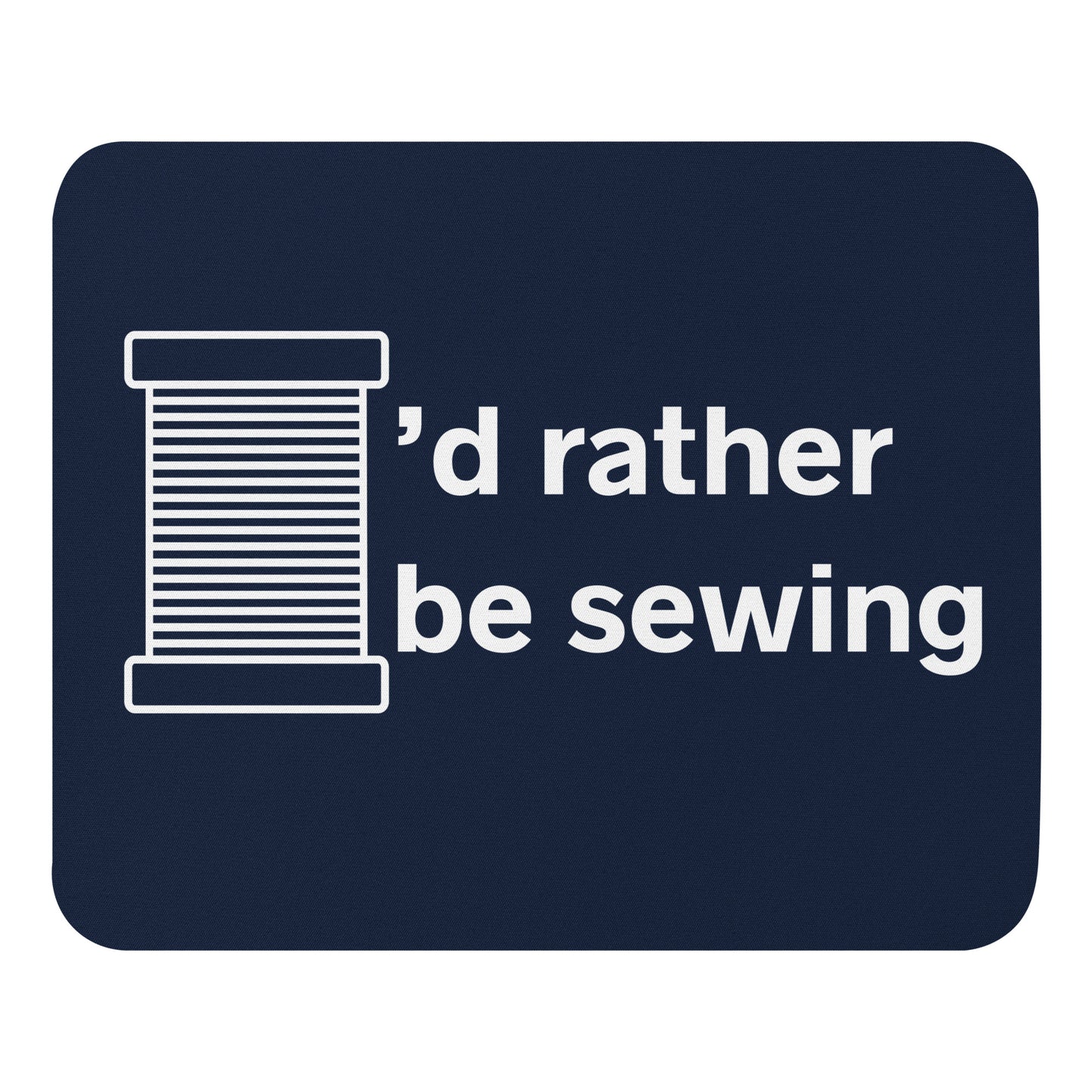 Navy Mouse Pad  with "I'd Rather Be Sewing" design, the perfect gift for people who love to sew