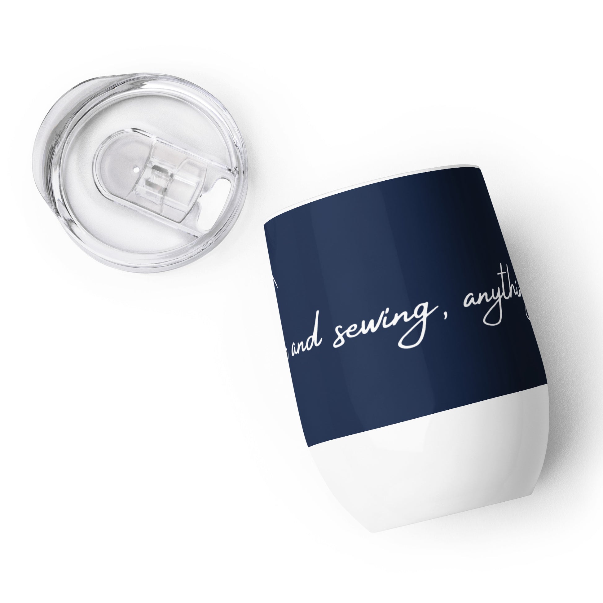 Navy Inspirational Wine Tumbler with "With Wine and Sewing, Anything is Possible" Graphic - The Perfect Gift for People who Love to Sew