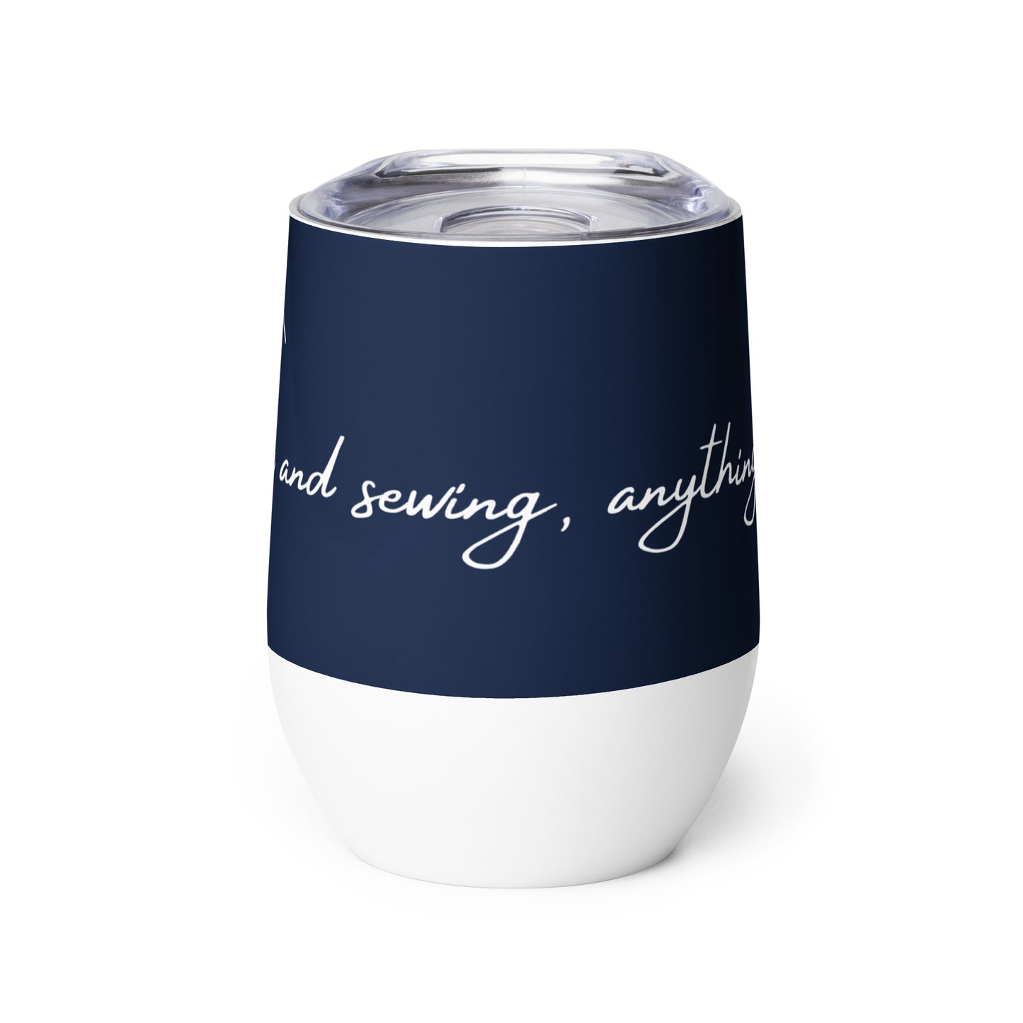 Navy Inspirational Wine Tumbler with "With Wine and Sewing, Anything is Possible" Graphic - The Perfect Gift for People who Love to Sew